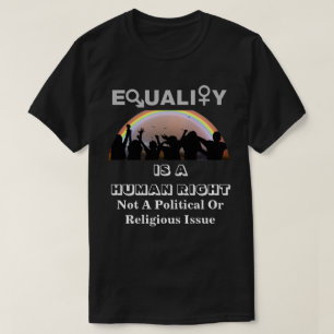EQUALITY IS A HUMAN RIGHT........... T-Shirt