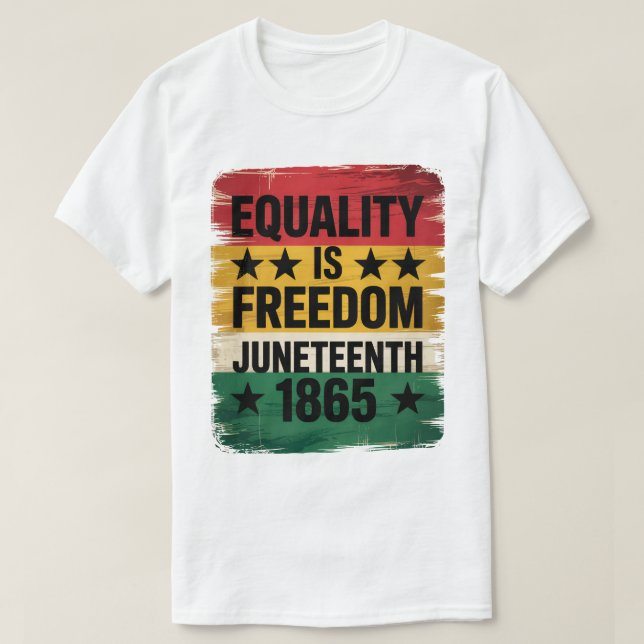 Equality Is Freedom Juneteenth 1865 T-Shirt  (Design Front)