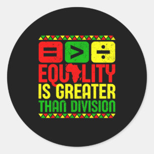 Equality Is Greater Than Di Black History Men Wome Classic Round Sticker