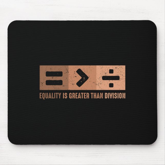 Equality Is Greater Than Division Black History Me Mouse Pad (Front)