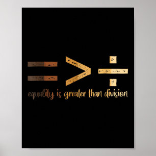 Equality Is Greater Than Division Black History Me Poster