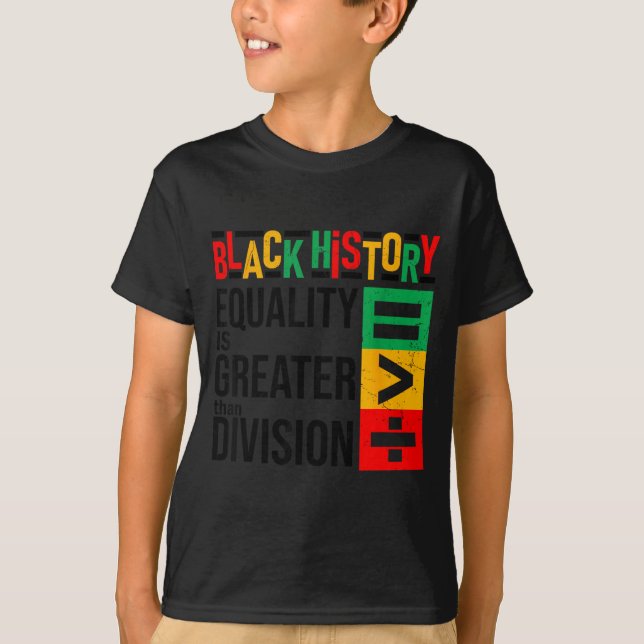 Equality Is Greater Than Division Black History Me T-Shirt (Front)