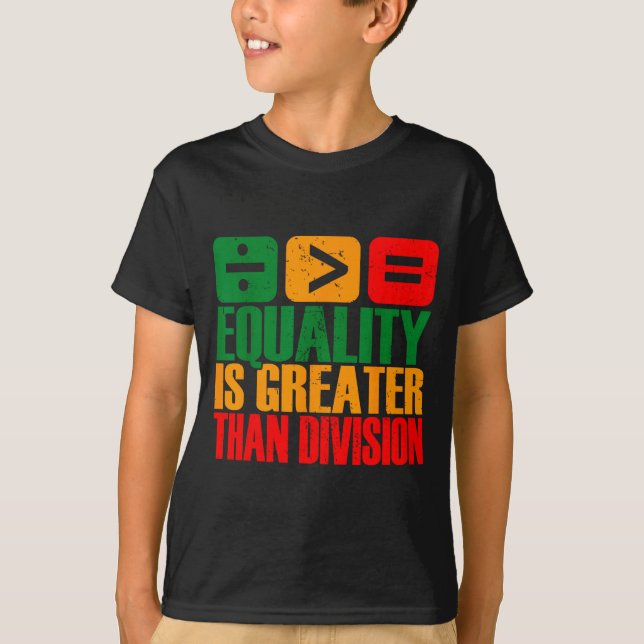 Equality Is Greater Than Division Black History Me T-Shirt (Front)