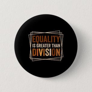 Equality Is Greater Than Division Black History Mo 6 Cm Round Badge