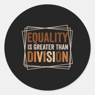 Equality Is Greater Than Division Black History Mo Classic Round Sticker