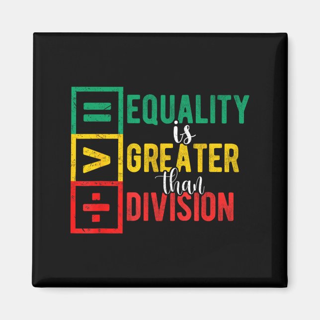 Equality Is Greater Than Division Black History Mo Magnet (Front)