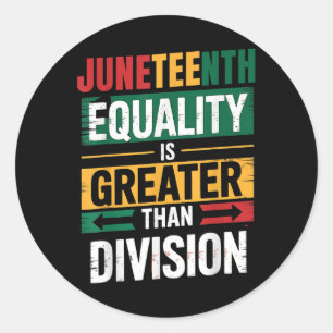 Equality Is Greater Than Division Juneteenth 1865  Classic Round Sticker