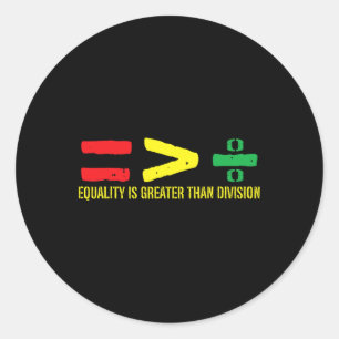 Equality Is Greater Than Division Juneteenth June  Classic Round Sticker