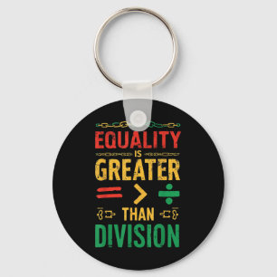 Equality Is Greater Than Division Juneteenth Key Ring
