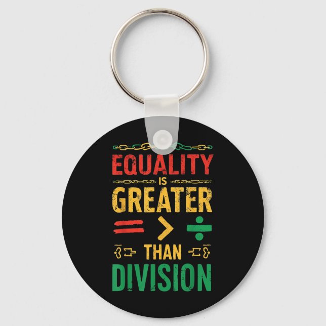 Equality Is Greater Than Division Juneteenth  Key Ring (Front)