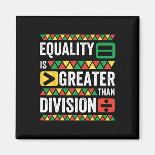 Equality Is Greater Than Division Math Black Histo Magnet