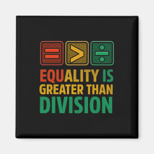 Equality Is Greater Than Division Math Black Histo Magnet