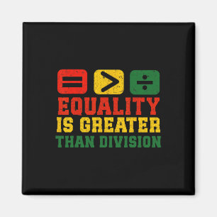 Equality Is Greater Than Division Math Black Histo Magnet