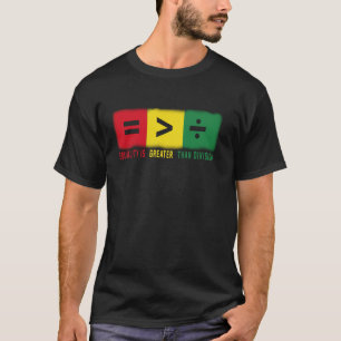 Equality Is Greater Than Division Math Black Histo T-Shirt