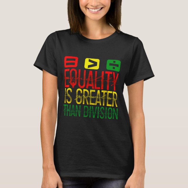 Equality Is Greater Than Division Math Teacher Bla T-Shirt (Front)
