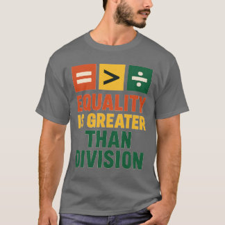 EQUALITY IS GREATER THAN DIVISION T-Shirt