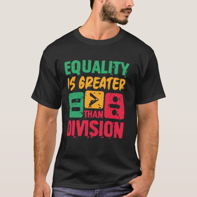 Equality Is Greater Than Division T-Shirt (Front)