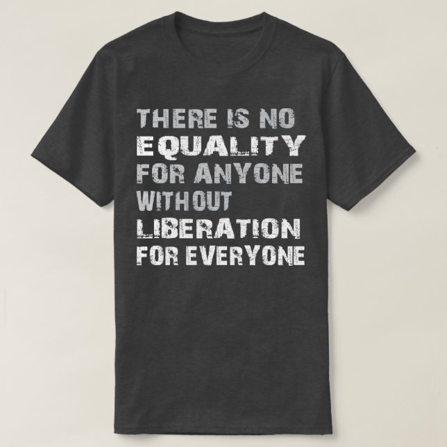 Equality Liberation for Everyone grunge T-Shirt (Design Front)