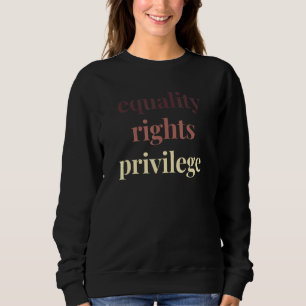 Equality Rights Privilege Political Protest Rally Sweatshirt