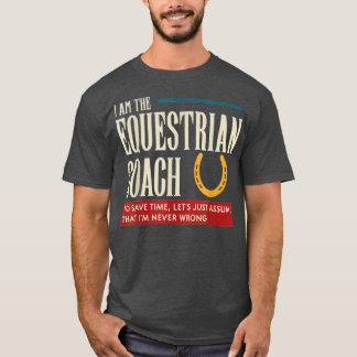 Equestrian Coach  Funny Gift  Assume Im T-Shirt