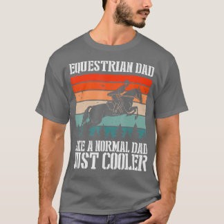 Equestrian Dad Like A Normal Dad Just Cooler, Hors T-Shirt