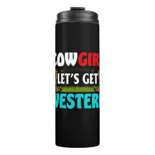 Equestrian Gift Cowgirl Lets Get Western Thermal Tumbler