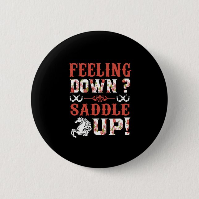 Equestrian Gift | Feeling Down Saddle Up 6 Cm Round Badge (Front)