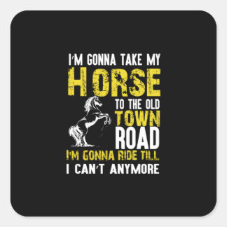 Equestrian Gift | I Am Gonna Take My Horse Square Sticker