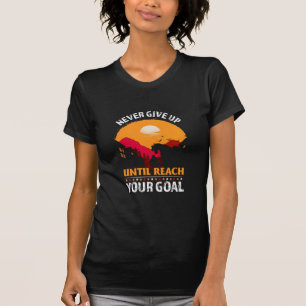 Equestrian Gift   Never Give Up Until Reach T-Shirt