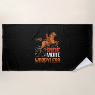 Equestrian Gift Ride More Worryless Beach Towel