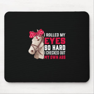 Equestrian Gift Rolled My Eyes So Hard Mouse Pad