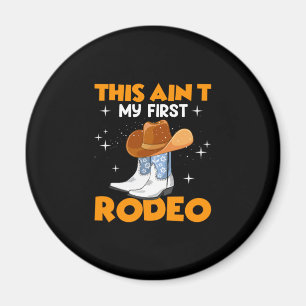 Equestrian Gift   This Aint My First Rodeo Magnet