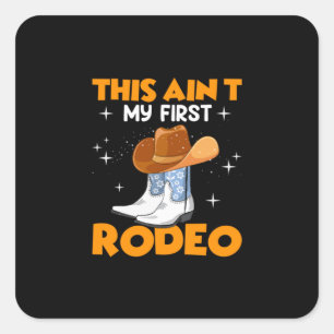 Equestrian Gift   This Aint My First Rodeo Square Sticker