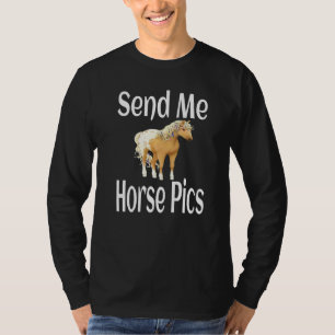 Equestrian Horse Rider Send Me Horse Pics Horse T-Shirt