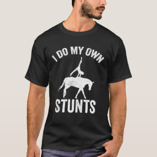 Equestrian Horse Vaulting I Do My Own Stunts T-Shirt