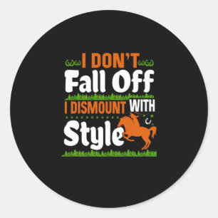Equestrian I Do Not Fall Off I Dismount With Style Classic Round Sticker