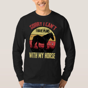 Equestrian Sorry I Can't.. I Have Plans With My H T-Shirt