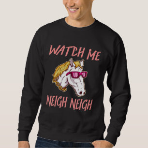 Equestrian Watch Me Neigh Horse Race Rider Farm An Sweatshirt
