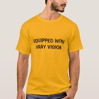 EQUIPPED WITH XRAY VISION T-Shirt