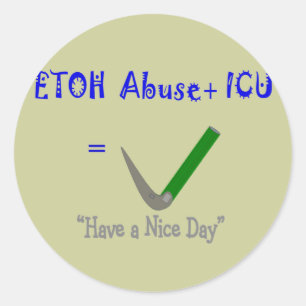 ER ICU Nurse "ETOH Abuse =Intubation" Classic Round Sticker