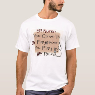 er nurse COME TO MY PLAYGROUND MY RULES T-Shirt