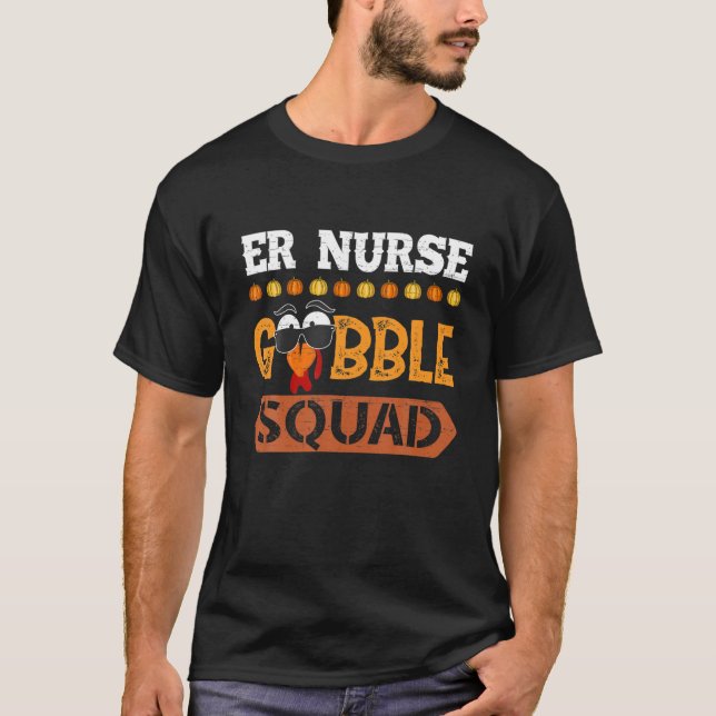 ER Nurse Gobble Squad Fun Emergency Room Turkey Th T-Shirt (Front)