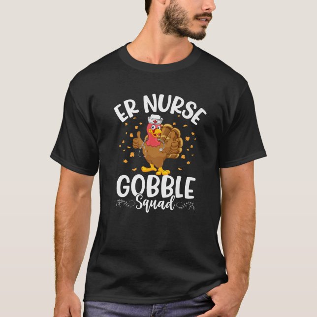 ER Nurse Gobble Squad With Turkey Thanksgiving Nur T-Shirt (Front)