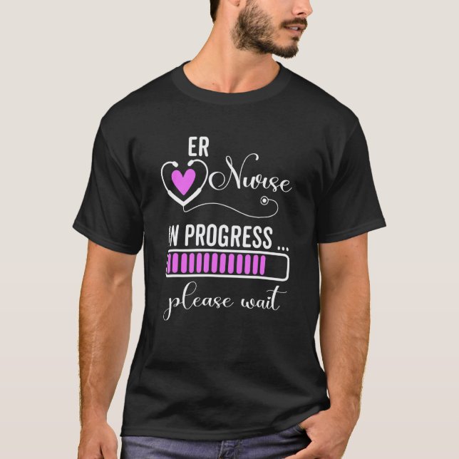 Er Nurse In Progress Please Wait For Future Er Nur T-Shirt (Front)