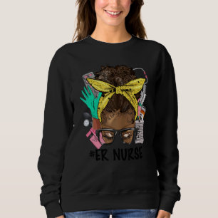ER NURSE Messy Bun Afro Hair African Nurse Life He Sweatshirt