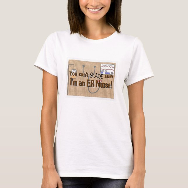 ER Nurse, You can't scare me T-Shirt (Front)