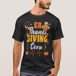 ER Thanksgiving Crew Emergency Room Squad Nurse Tr T-Shirt