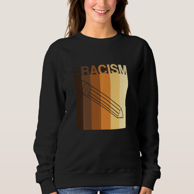 ERACISM Erase Racism anti-racism Racial Equality L Sweatshirt (Front)