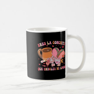 Eres La Conchita Que Endulza Mi Amor Mexican Valen Coffee Mug