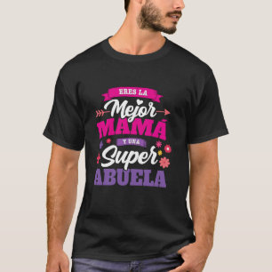 Eres la mejor Mam y una Super Abuela Best Mum Supe T-Shirt